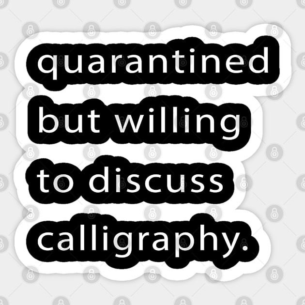 Quarantined But Willing To Discuss Calligraphy Sticker by familycuteycom